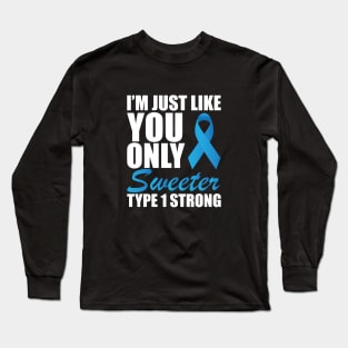 Juvenile Diabetic - I'm just like you only sweeter type 1 strong Long Sleeve T-Shirt